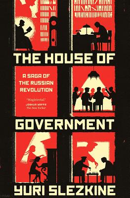 The House of Government: A Saga of the Russian Revolution - Slezkine, Yuri