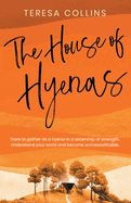 The House of Hyenas: Dare to gather as a hyena in a sistership of strength. Understand your world and become unmesswithable.