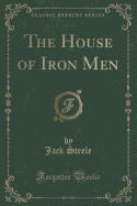 The House of Iron Men (Classic Reprint)