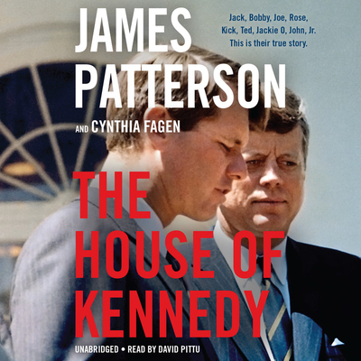 The House of Kennedy - Patterson, James, and Fagen, Cynthia, and Pittu, David (Read by)