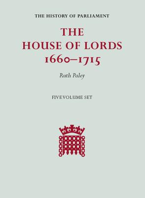 The House of Lords, 1660-1715 5 Volume Hardback Set - Paley, Ruth (Editor)