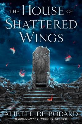 The House of Shattered Wings - Bodard, Aliette De