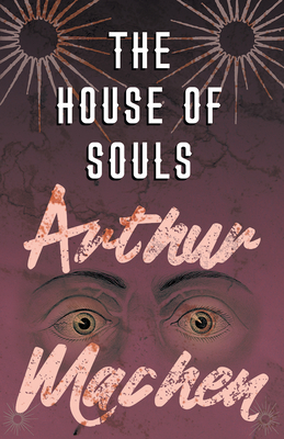 The House of Souls - Machen, Arthur