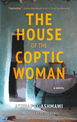 The House of the Coptic Woman - El-Ashmawi, Ashraf, and Daniel, Peter (Translated by)
