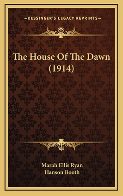 The House of the Dawn (1914) - Ryan, Marah Ellis, and Booth, Hanson (Illustrator)