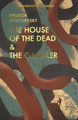 The House of the Dead / The Gambler - Dostoevsky, Fyodor, and Garnett, Constance (Translated by), and Briggs, A.D.P. (Introduction by)