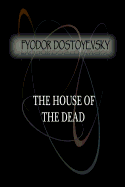 The House Of The Dead - Dostoyevsky, Fyodor
