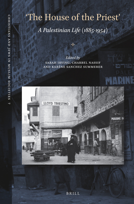 'The House of the Priest': A Palestinian Life (1885-1954) - Irving, Sarah (Editor), and Nassif, Charbel (Editor), and Sanchez Summerer, Karne (Editor)