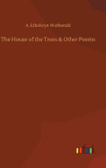 The House of the Trees & Other Poems