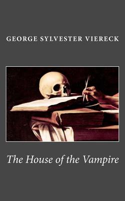 The House of the Vampire - Viereck, George Sylvester