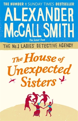 The House of Unexpected Sisters - McCall Smith, Alexander