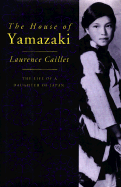 The House of Yamazaki: The Life of a Daughter of Japan - Caillet, Laurence, and Yamazaki, Ikue, and De Angelis, Paul (Editor)