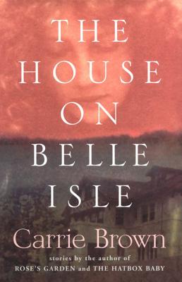 The House on Belle Isle: An Other Stories - Brown, Carrie