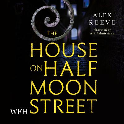 The House on Half Moon Street - Reeve, Alex, and Palmisciano, Ash (Read by)