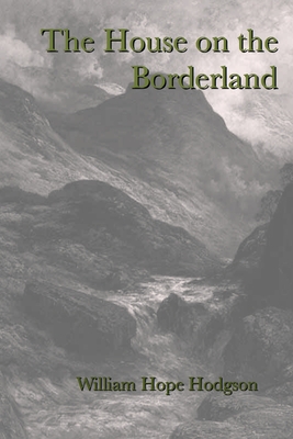 The House on the Borderland - Hodgson, William Hope