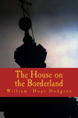 The House on the Borderland - Hodgson, William Hope