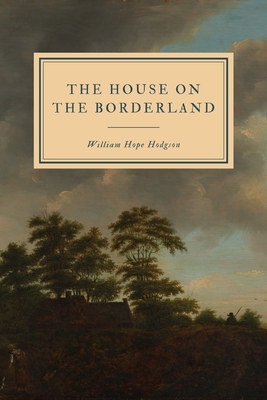 The House on the Borderland - Hodgson, William Hope