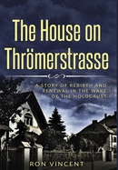 The House on Thrmerstrasse: A Story of Rebirth and Renewal in the Wake of the Holocaust