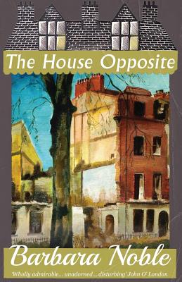 The House Opposite - Noble, Barbara