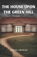 The House Upon The Green Hill: A Thrilling Crime Fiction and Suspense Novel