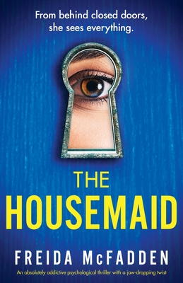 The Housemaid: An absolutely addictive psychological thriller with a jaw-dropping twist - McFadden, Freida