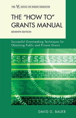 The "How To" Grants Manual: Successful Grantseeking Techniques for Obtaining Public and Private Grants - Bauer, David G
