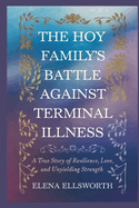 The Hoy Family's Battle Against Terminal Illness: A True Story of Resilience, Love, and Unyielding Strength