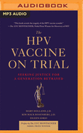 The Hpv Vaccine on Trial: Seeking Justice for a Generation Betrayed
