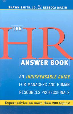 The HR Answer Book: An Indispensable Guide for Managers and Human Resources Professionals - Smith, Shawn, Jd, and Mazin, Rebecca