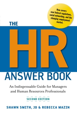 The HR Answer Book: An Indispensable Guide for Managers and Human Resources Professionals - Smith, Shawn, and Mazin, Rebecca
