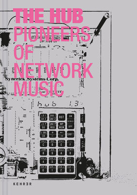 The Hub: Pioneers of Network Music - Brmmer, Ludger (Editor)