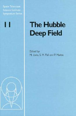 The Hubble Deep Field - Livio, Mario (Editor), and Fall, S. Michael (Editor), and Madau, Piero (Editor)