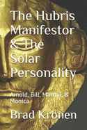 The Hubris Manifestor & the Solar Personality: Arnold, Bill, Martha, & Monica