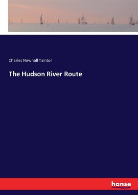 The Hudson River Route - Taintor, Charles Newhall