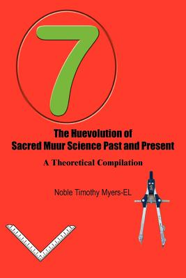 The Huevolution of Sacred Muur Science Past and Present: A Theoretical Compilation - Myers - El, Noble Timothy