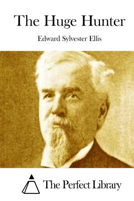 The Huge Hunter - The Perfect Library (Editor), and Ellis, Edward Sylvester