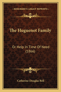 The Huguenot Family: Or Help in Time of Need (1866)