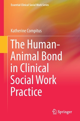 The Human-Animal Bond in Clinical Social Work Practice - Compitus, Katherine