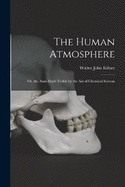 The Human Atmosphere: Or, the Aura Made Visible by the Aid of Chemical Screens