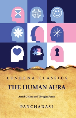 The Human Aura Astral Colors and Thought Forms - Panchadasi