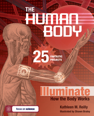 The Human Body: 25 Fantastic Projects Illuminate How the Body Works - Reilly, Kathleen M