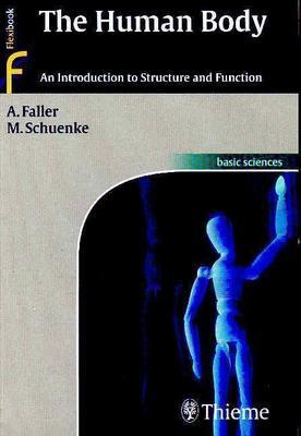 The Human Body: An Introduction to Structure and Function - Faller, Adolf, and Schuenke, Michael, and Schunke, Michael