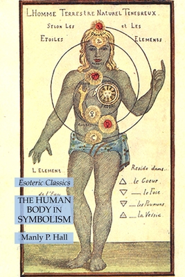 The Human Body in Symbolism: Esoteric Classics - Hall, Manly P