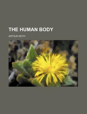 The Human Body - Keith, Arthur