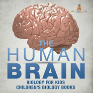 The Human Brain - Biology for Kids Children's Biology Books