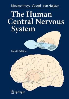 The Human Central Nervous System: A Synopsis and Atlas - Nieuwenhuys, Rudolf, and Voogd, Jan, Professor, and Huijzen, Christiaan Van