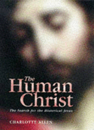 The Human Christ: Search for the Historical Jesus - Allen, Charlotte