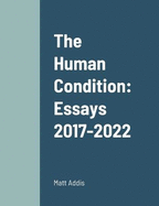 The Human Condition: Essays 2017-2022