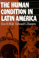 The Human Condition in Latin America - Wolf, Eric R, and Hansen, Edward C