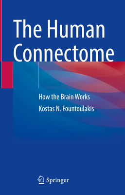 The Human Connectome: How the Brain Works - Fountoulakis, Kostas N.